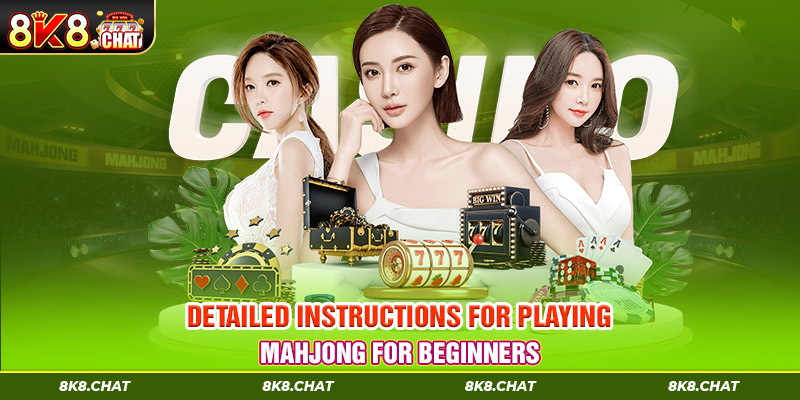 Detailed instructions for playing Mahjong for beginners