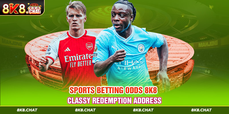 Sports betting odds 8k8 – Classy Redemption Address