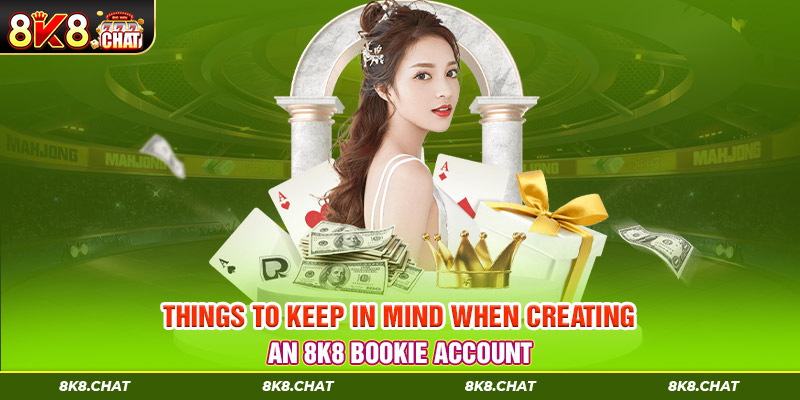 Things to keep in mind when creating an 8K8 bookie account