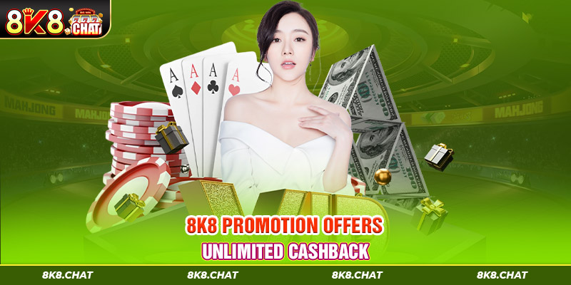 8K8 promotion offers unlimited cashback