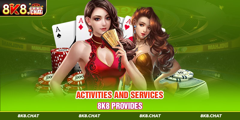 Activities and services 8K8 provides