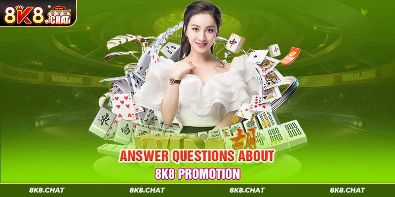 Answer questions about 8K8 promotion