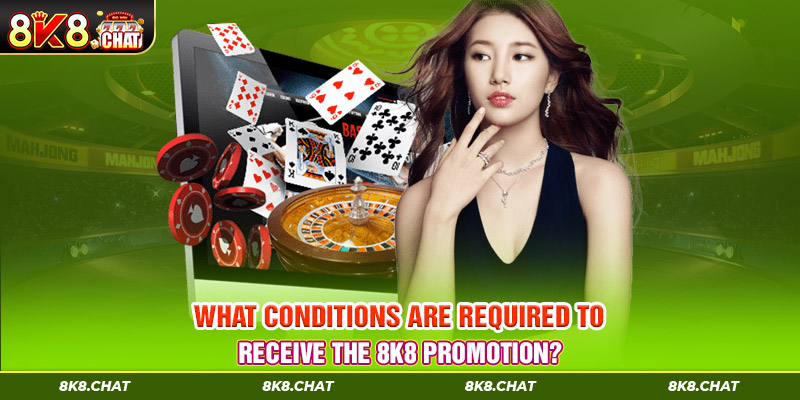 What conditions are required to receive the 8K8 promotion?